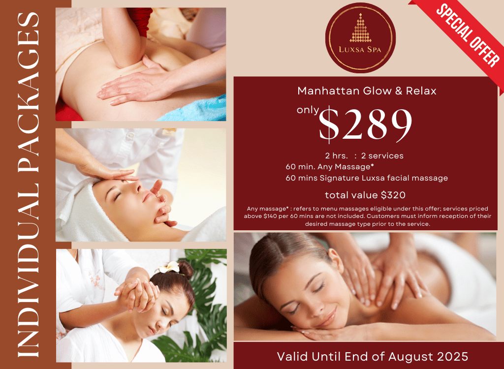 ✨ Manhattan Glow & Relax - $289 Includes: Any 60min Massage ($140 value) Signature Luxsa Facial Massage 60min ($180 value) Total Value: $320