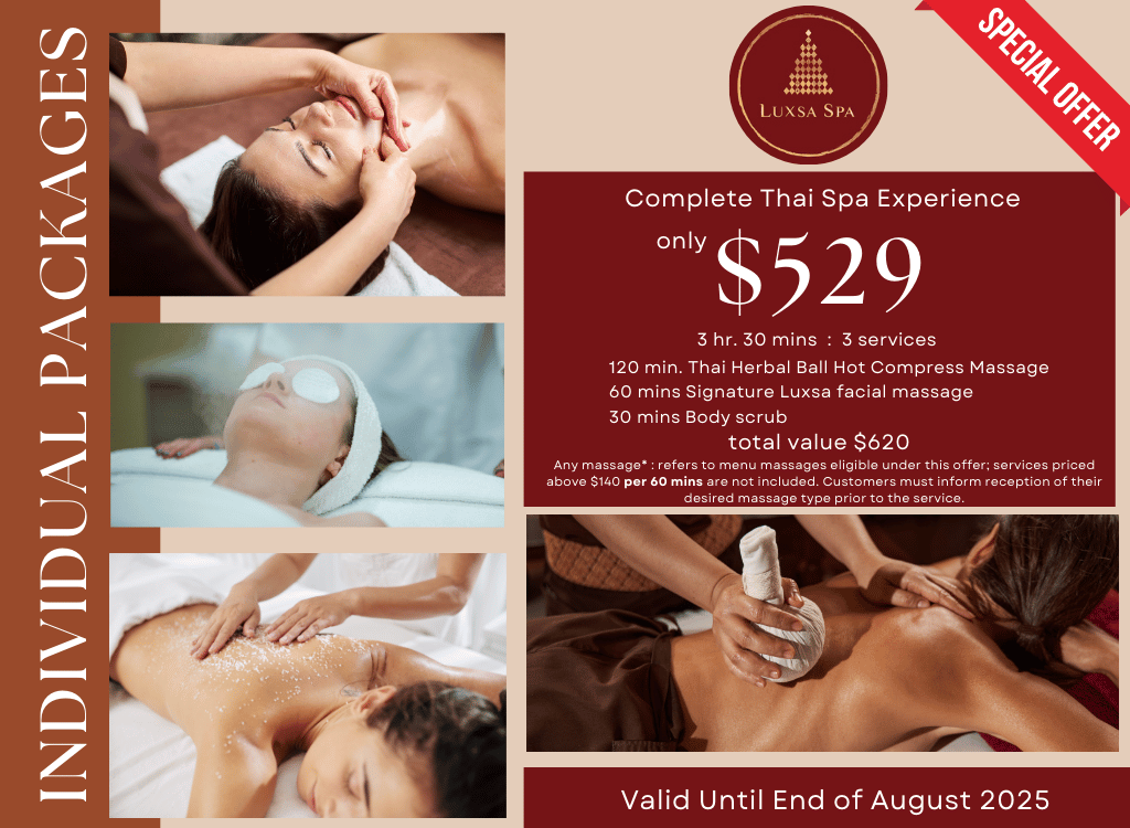 🌟 Complete Thai Spa Experience - $529  Includes: Thai Herbal Ball Hot Compress Massage 120min ($350 value) Signature Luxsa Facial Massage 60min ($180 value) Body Scrub Add-on 30min ($90 value) (Total Value: $620)