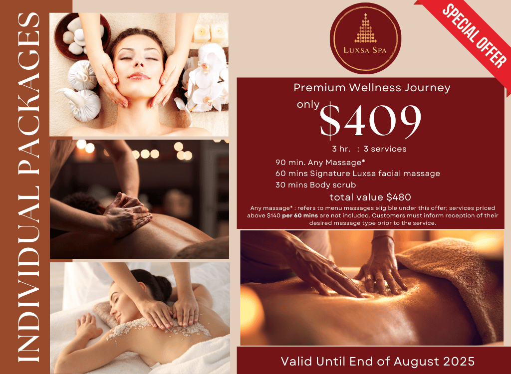 🌟 Premium Wellness Journey- $409 Includes: Any 90min Massage ($210 value) Signature Luxsa Facial Massage 60min ($180 value) Body Scrub Add-on 30min ($90 value) (Total Value: $480)